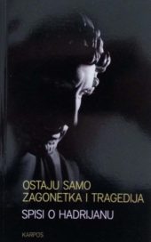 Ostaju samo zagonetka i tragedija - spisi o Hadrijanu