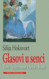 Glasovi u senci : žene i književnost u Srbiji i Bosni