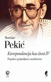 Korespondencija kao život IV, Prepiska s prijateljima i saradnicima