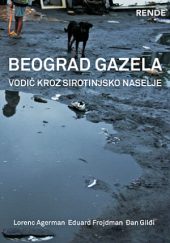 Beograd Gazela. Vodič kroz sirotinjsko naselje