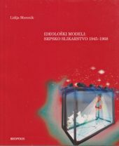Ideološki modeli: Srpsko slikarstvo 1945 - 1968