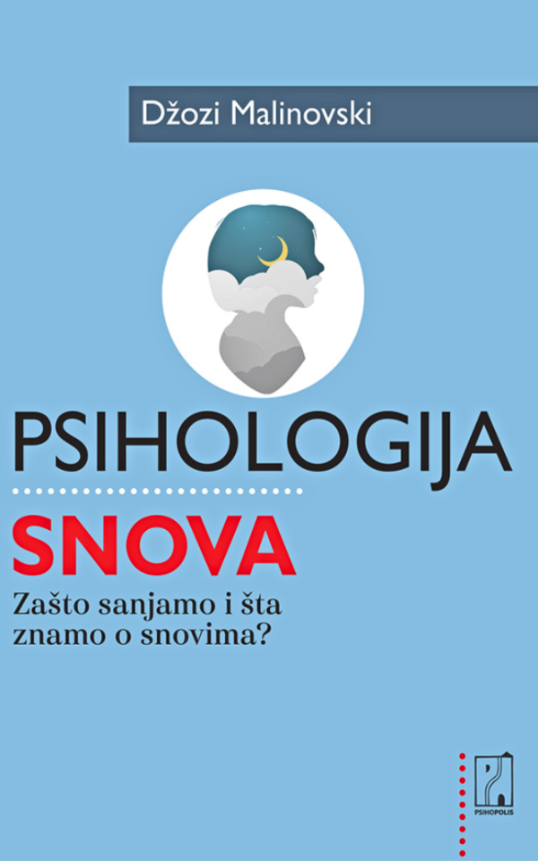 Psihologija snova : zašto sanjamo i šta znamo o snovima?