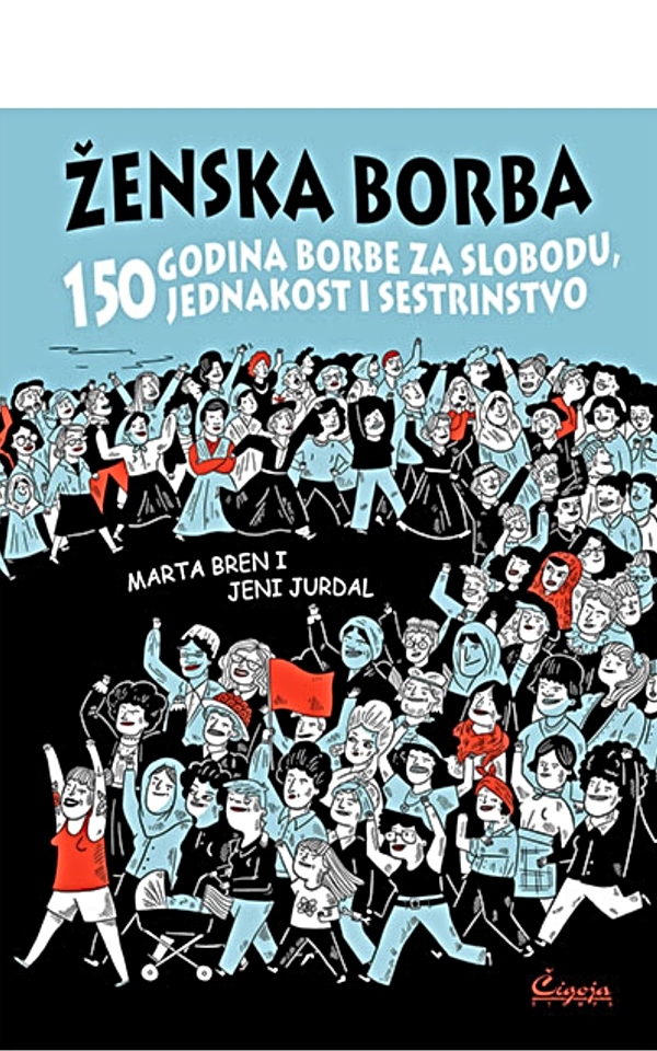 Ženska borba : 150 godina borbe za slobodu, jednakost i sestrinstvo