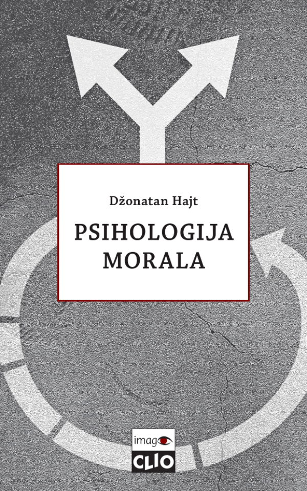 Psihologija morala : o pravičnom umu ili mogu li politika i religija podeliti dobre ljude