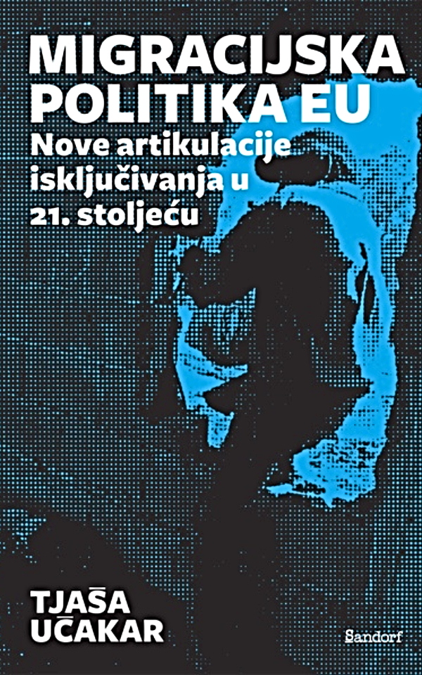 Migracijska politika EU : Nove artikulacije isključivanja u 21. stoljeću