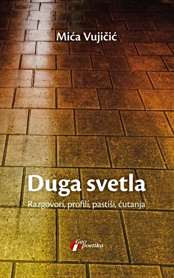 Duga svetla : razgovori, profili, pastiši, ćutanja