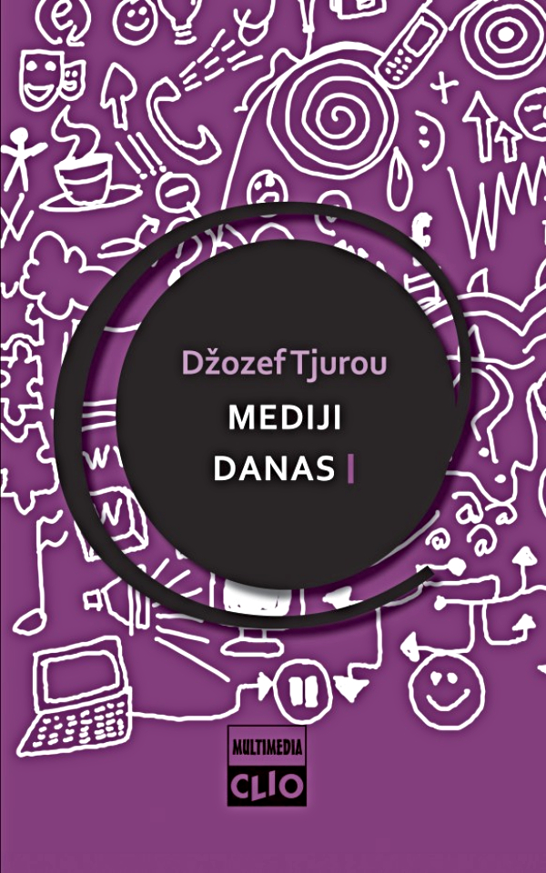 Mediji danas : uvod u masovne komunikacije I