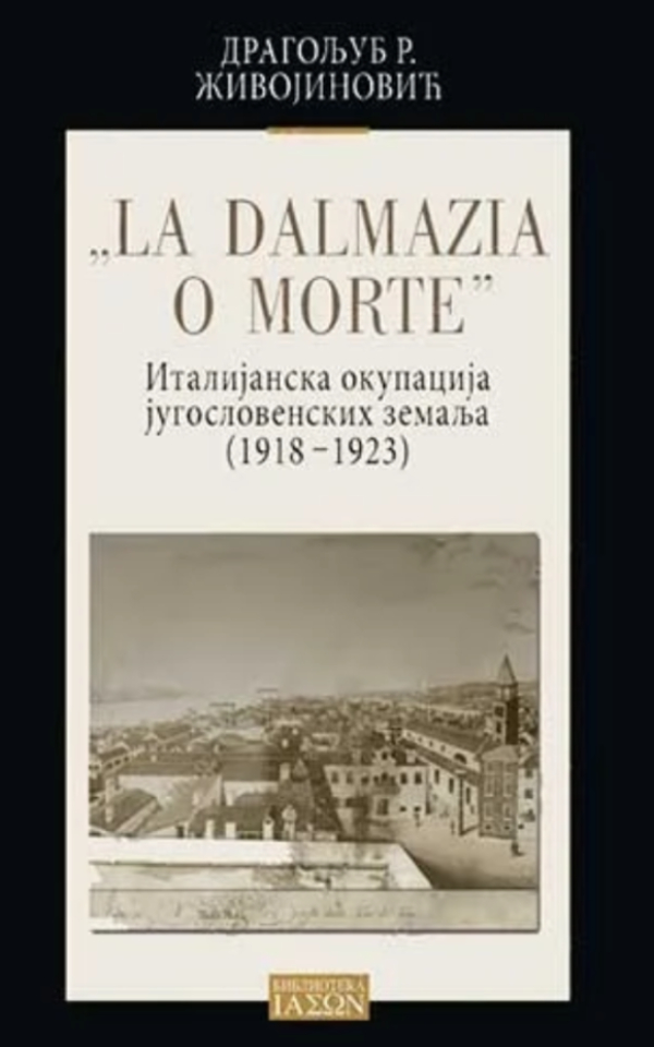 "La Dalmazia o morte" : italijanska okupacija jugoslovenskih zemalja 1918-1923. godine