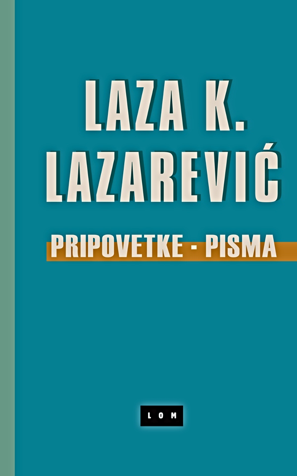 Pripovetke - Pisma - Laza K. Lazarević