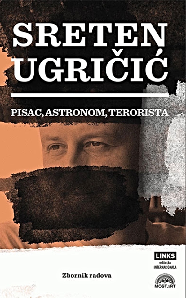 Sreten Ugričić : pisac, astronom, terorista