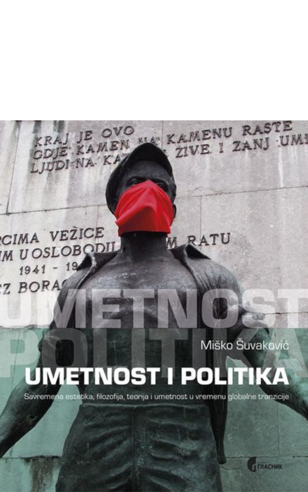 Umetnost i politika : Savremena estetika, filozofija, teorija i umetnost u vremenu globalne tranzicije