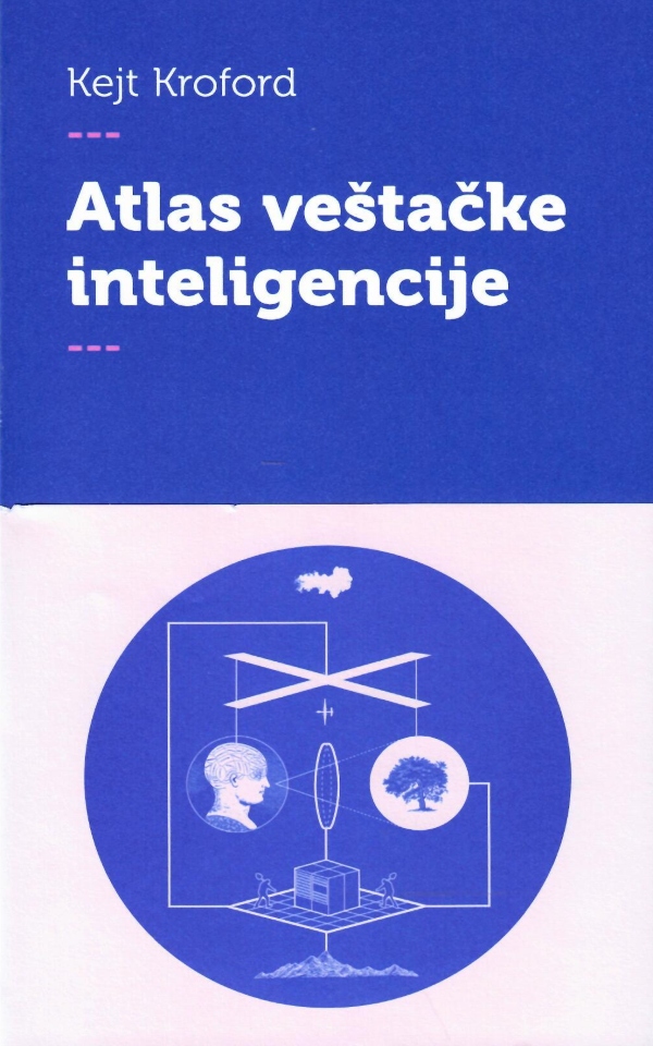 Atlas veštačke inteligencije : Moć, politika i planetarni troškovi