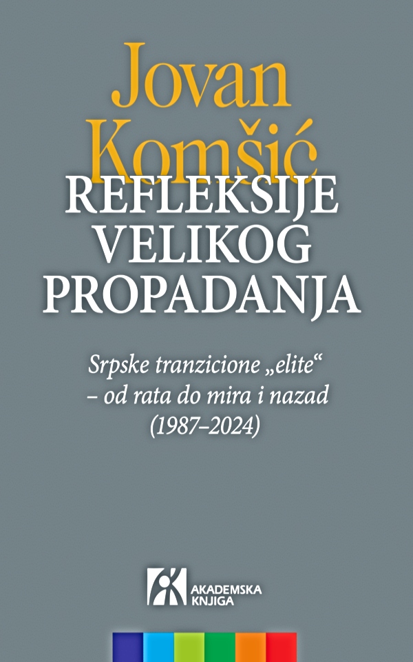 Refleksije velikog propadanja: Srpske tranzicione elite - od rata do mira i nazad (1987-2024)